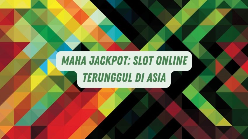 Maha Jackpot: Game Online Terunggul di Asia
