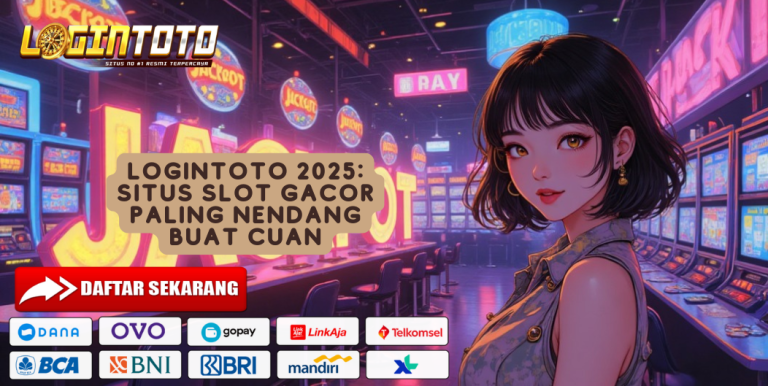 LOGINTOTO 2025: Situs Slot Gacor Paling Nendang Buat Cuan