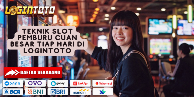 TEKNIK SLOT PEMBURU CUAN BESAR TIAP HARI DI LOGINTOTO