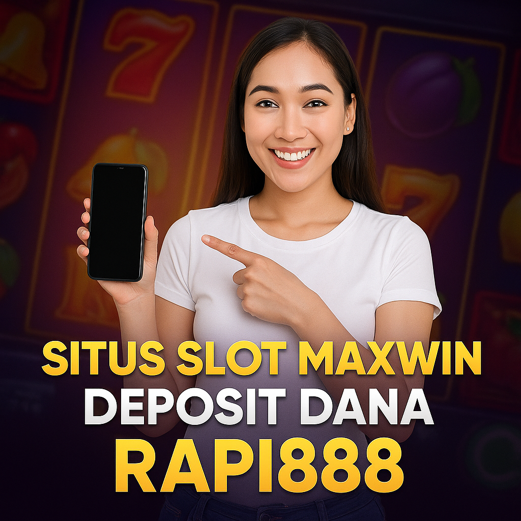 Situs Slot Maxwin Deposit Dana Rapi888